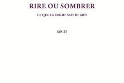 Rire ou sombrer  ce que la brume sait de moi  r_BSN Press_9782940648351.jpg