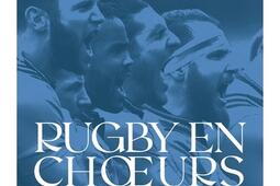 Rugby en choeurs : des hymnes et des hommes : voyage en pays d'ovalie.jpg