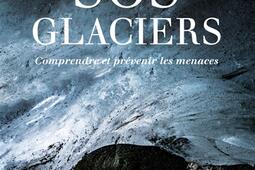SOS glaciers  comprendre et prevenir les menaces_Guerin editions Paulsen_9782352216018.jpg