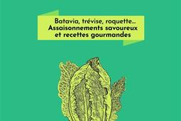 Salade : on en fait tout un plat : batavia, trévise, roquette... assaisonnements savoureux et recettes gourmandes.jpg
