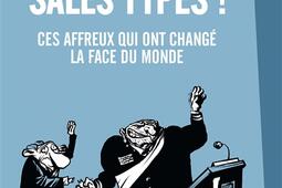Sales types ! : ces affreux qui ont changé la face du monde.jpg