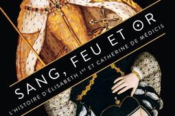 Sang feu et or  lhistoire dElisabeth Ire et Catherine de Medicis_Armand Colin_9782200635244.jpg