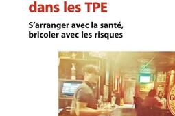 Santé et travail dans les TPE : s'arranger avec la santé, bricoler avec les risques.jpg
