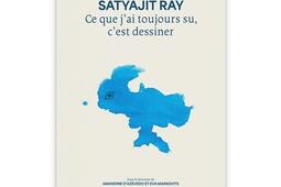 Satyajit Ray  ce que jai toujours su cest dess_Ed de lOeil_9782351373934.jpg