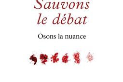 Sauvons le débat : osons la nuance.jpg