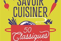Savoir cuisiner  50 classiques inratables_Flammarion_9782080452771.jpg