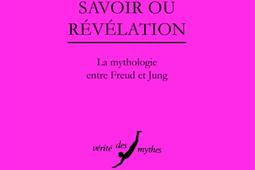 Savoir ou revelation  la mythologie entre Freud_Belles lettres_9782251730455.jpg