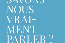 Savons-nous vraiment parler ? : du contrat linguistique comme contrat social.jpg
