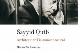 Sayyid Qutb  Architecte de lislamisme radical_Presses de lUniversite de Montreal_9782760652156.jpg