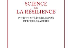 Science de la résilience : petit traité pour les psys et pour les autres.jpg