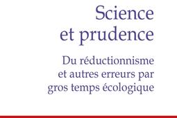 Science et prudence : du réductionnisme et autres erreurs par gros temps écologique.jpg