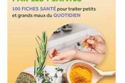 Se soigner par les plantes : 100 fiches santé pour traiter petits et grands maux du quotidien.jpg