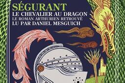 Segurant  le chevalier au dragon  le roman arth_Fremeaux  associes_9782844688194.jpg