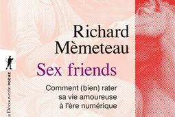 Sex friends : comment (bien) rater sa vie amoureuse à l'ère numérique.jpg