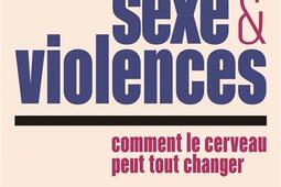 Sexe et violences : comment le cerveau peut tout changer.jpg