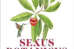 Sexus botanicus : volupté végétale, excentricité organique, orgie florale....jpg