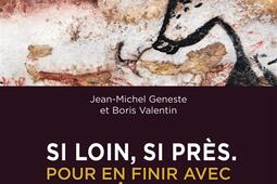 Si loin, si près : pour en finir avec la préhistoire.jpg