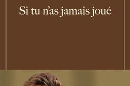 Si tu nas jamais joue_Pauvert_9782213733791.jpg