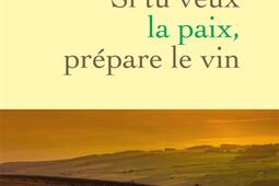 Si tu veux la paix prepare le vin_Grasset_9782246826842.jpg