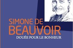 Simone de Beauvoir : douée pour le bonheur.jpg