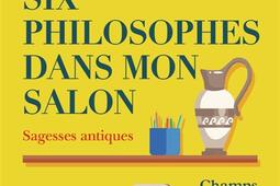 Six philosophes dans mon salon : sagesses antiques.jpg