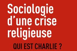 Sociologie d’une crise religieuse : qui est Charlie ?.jpg