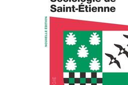 Sociologie de SaintEtienne_La Decouverte_9782348091445.jpg