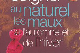 Soigner au naturel les maux de l'automne et de l'hiver.jpg