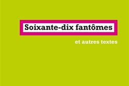 Soixantedix fantomes  et autres textes_la Fabrique_9782358723091.jpg