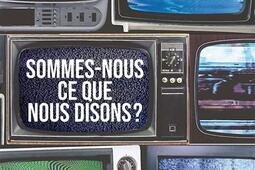 Sommes-nous ce que nous disons ?.jpg