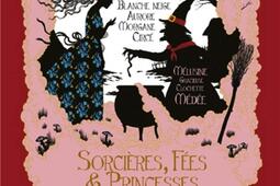 Sorcières, fées & princesses : et de quelques charmes tour à tour envoûtants et malfaisants.jpg