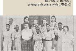 Sororité et colonialisme : Françaises et Africaines au temps de la guerre froide (1944-1962).jpg