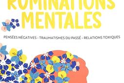 Sortir des ruminations mentales : pensées négatives, traumatismes du passé, relation toxique.jpg