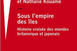 Sous l'empire des îles : histoire croisée des mondes britannique et japonais.jpg