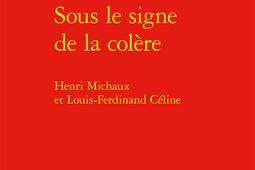 Sous le signe de la colère : Henri Michaux et Louis-Ferdinand Céline.jpg