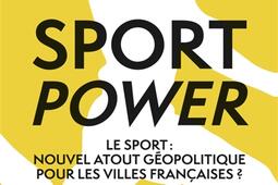 Sport power  le sport  nouvel atout geopolitique pour les villes francaises _Autrement_9782080444578.jpg