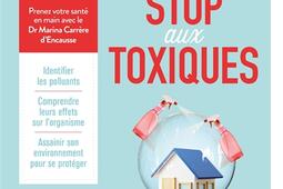 Stop aux toxiques : identifier les polluants, comprendre leurs effets sur l'organisme, assainir son environnement pour se protéger.jpg