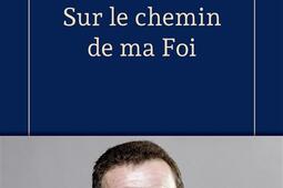 Sur le chemin de ma foi_Fayard_9782213734798.jpg