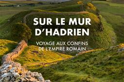 Sur le mur dHadrien  voyage aux confins de lEmp_Stock_9782234096158.jpg