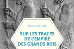 Sur les traces de lEmpire des grands rois  enqu_Belles lettres_9782251456706.jpg