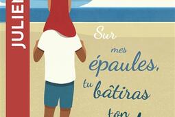 Sur mes épaules, tu bâtiras ton monde.jpg