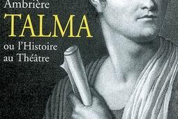 Talma ou L'histoire au théâtre.jpg
