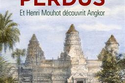 Temples perdus  et Henri Mouhot decouvrit Angkor_CNRS Editions.jpg