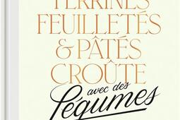 Terrines, feuilletés & pâtés croûte avec des légumes : 100 recettes de charcuterie maison.jpg