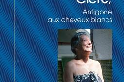 Thérèse Clerc, Antigone aux cheveux blancs.jpg