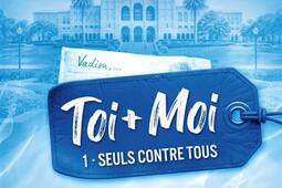 Toi  moi Vol 1 Seuls contre tous_Editions Addictives_9782371268111.jpg