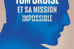 Tom Cruise et sa mission impossible_Premiere partie_9782365264112.jpg