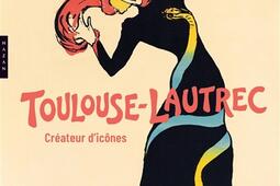 ToulouseLautrec  createur dicones_Hazan_Caumont Centre dart_Culturespaces_9782754117302.jpg