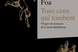 Tous ceux qui tombent : visages du massacre de la Saint-Barthélemy.jpg