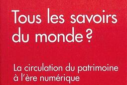 Tous les savoirs du monde   La circulation du patrimoine a lere numerique_le Bord de leau.jpg